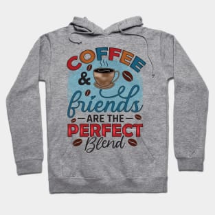 Coffee And Friends Are The Perfect Blend Hoodie
